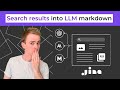 Convert search results into LLM friendly markdown