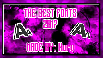 TOP BEST FONT DESIGNS (2017) ALL NAMES CAN BE FOUND IN THE DESCRIPTION**
