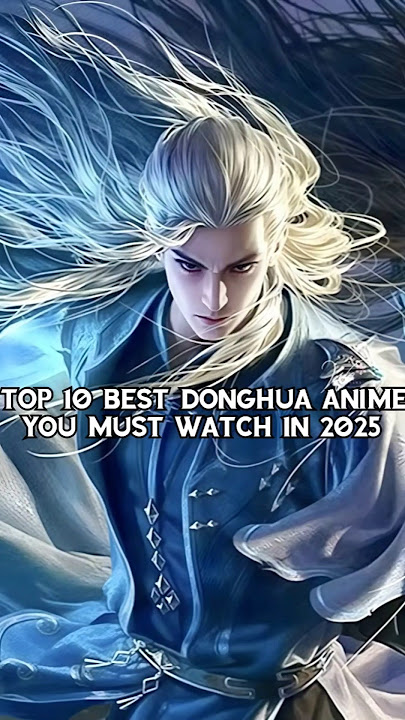 Top 10 best donghua anime you must watch in 2025#donghua #top10