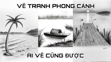 Tổng hợp Vẽ Tranh phong cảnh Vô cùng đơn giản (Phần 3) - Lê Công Duy Tính