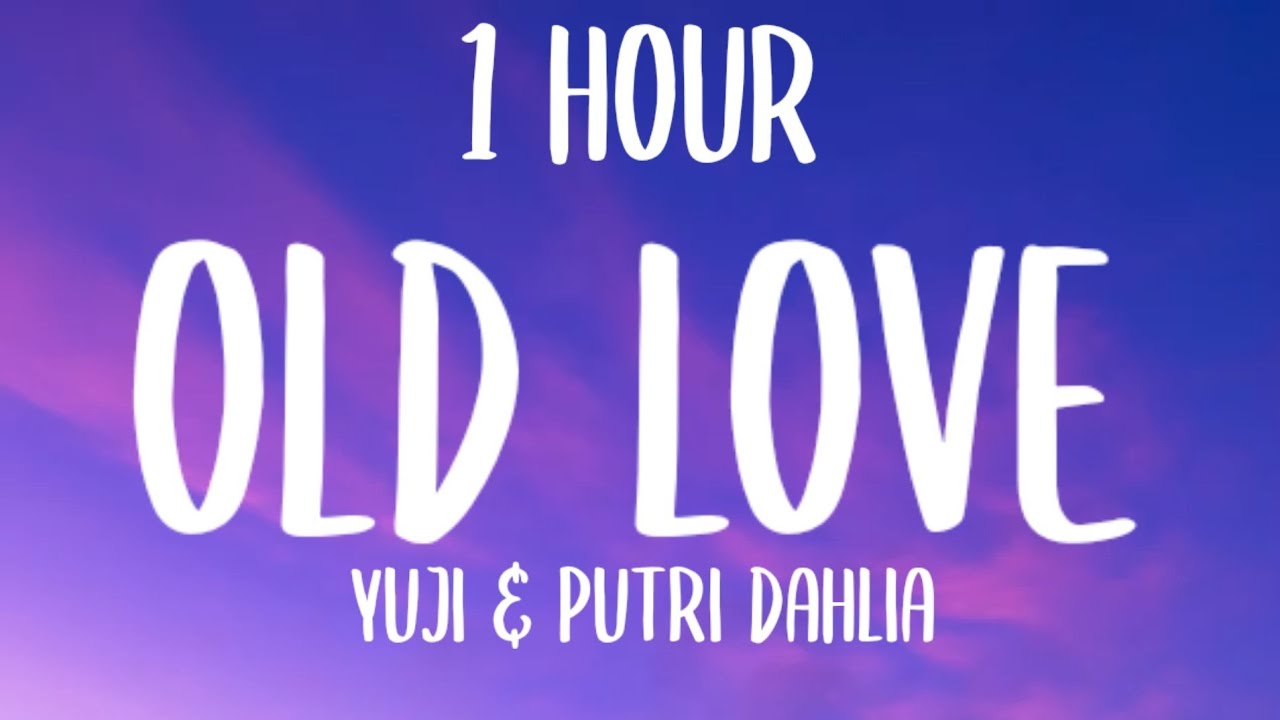 Yuji & Putri Dahlia - Old Love (1HOUR/ Lyrics) Yuji & Putri Dahlia - Old Love (1HOUR/ Lyrics)