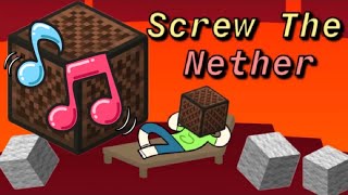 Screw The Nether In Minecraft Noteblocks!!!