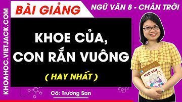 Khoe của, Con rắn vuông | Ngữ văn lớp 8 - Chân trời sáng tạo - Cô Trương San (DỄ HIỂU NHẤT)