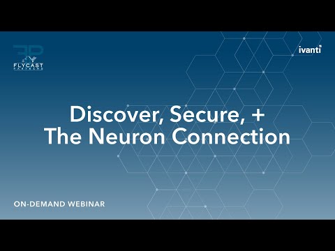 Flycast Partners & Ivanti | Discover, Secure, + the Neuron Connection – Part II