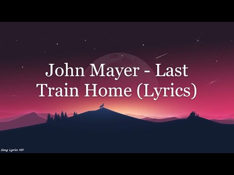John Mayer Last Train Home Lyrics HD