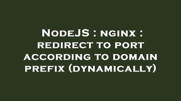 NodeJS : nginx : redirect to port according to domain prefix (dynamically)