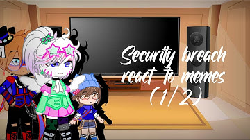 Security Breach react to memes (1/2)