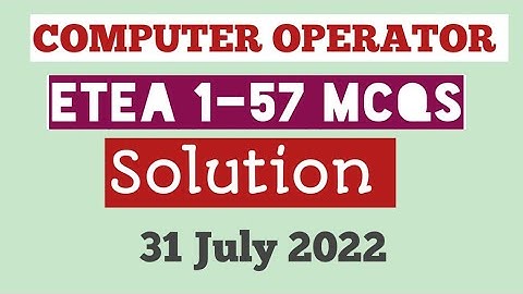 Computer Operator Test | 31 July 2022 | Etea computer operator test solution| 1-57 mcqs