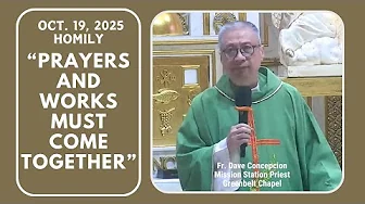 PRAYER AND WORKS MUST COME TOGETHER  - Homily by Fr. Dave  Concepcion on Oct. 19, 2025