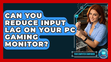Can You Reduce Input Lag On Your PC Gaming Monitor? - Your Computer Companion