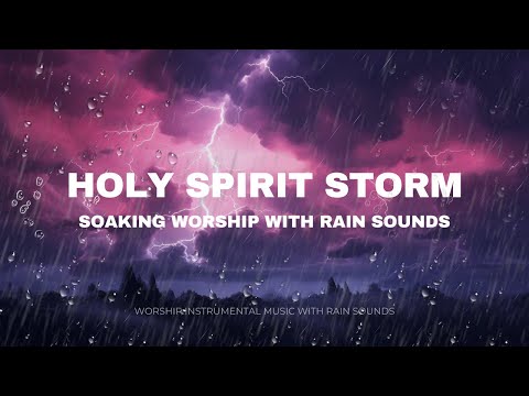HOLY SPIRIT STORM Beautiful Instrumental Music For Prayer With Rain Sounds