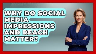 Why Do Social Media Impressions And Reach Matter? - Gen Z Unfiltered