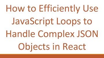 How to Efficiently Use JavaScript Loops to Handle Complex JSON Objects in React