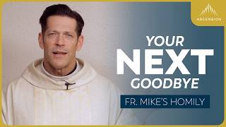 "The Next Goodbye" | 5th Sunday of Easter (Fr. Mike's Homily) #sundayhomily