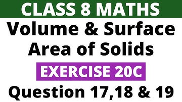 Exercise 20C Question 17,18 & 19। Class 8 Maths। Volume and Surface Area of Solids। RS Aggarwal