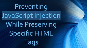 Preventing JavaScript Injection While Preserving Specific HTML Tags
