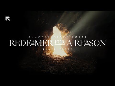 Chapter 43: Redeemed for a Reason || David Platt