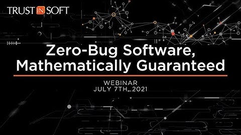Zero-Bug Software, Mathematically Guaranteed - webinar by TrustInSoft