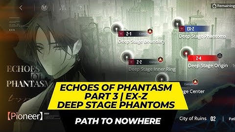 [Path To Nowhere] - Echoes Of Phantasm Guide | Part 3 | EX-Z | Deep Stage Phantoms【無期迷途】