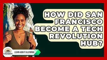 How Did San Francisco Become A Tech Revolution Hub? - Learn About California