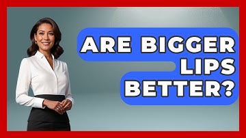 Are Bigger Lips Better? - Inside Body Image