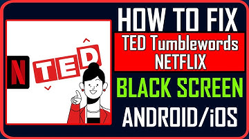 Fix TED Tumblewords NETFLIX Stuck on Black Screen on Android/iOS