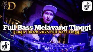 DJ DUGEM FULL BASS MELAYANG TINGGI-JUNGLE DUTCH 2025 FULL BASS TINGGI