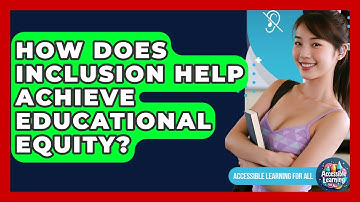 How Does Inclusion Help Achieve Educational Equity? - Accessible Learning For All