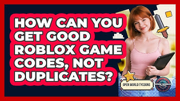 How Can You Get Good Roblox Game Codes, Not Duplicates? - Open World Tycoons