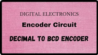ENCODER CIRCUIT | Decimal to BCD ENCODER | Digital Electronics