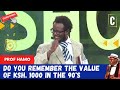Do you remember the value of ksh 1000 in the 90s by prof hamo
