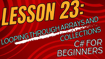 Lesson 23: Looping Through Arrays and Collections