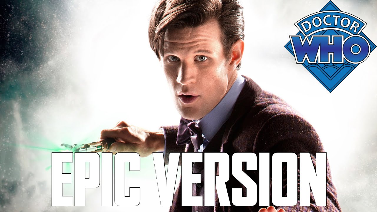 Doctor Who Eleventh Doctor Theme Matt Smith  EPIC VERSION