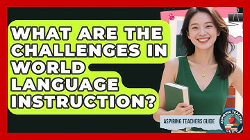 What Are The Challenges In World Language Instruction? - Aspiring Teacher Guide