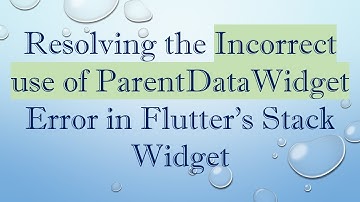 Resolving the Incorrect use of ParentDataWidget Error in Flutter