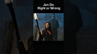 Jon Do Right or Wrong #shorts #houseofthedragon #jonsnow