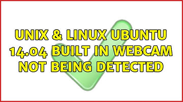 Unix & Linux: Ubuntu 14.04 built in webcam not being detected (3 Solutions!!)