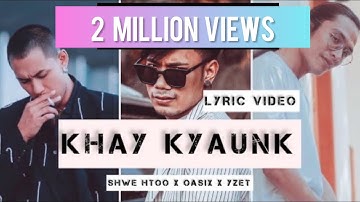 OASIX X SHWE HTOO X Y-ZET _ KHAY KYAUNK // ခေးကြောင့် ( LYRIC VIDEO )