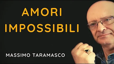 Cosa sono gli amori impossibili?