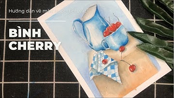 Cherry và chiếc bình | hướng dẫn vẽ tĩnh vật màu nước đơn giản | khacuyenkun