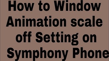 How to Window Animation scale off Setting on Symphony Phone