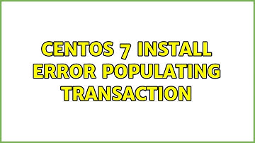 CentOS 7 Install: Error populating transaction