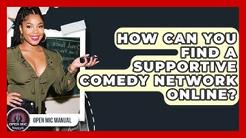 How Can You Find A Supportive Comedy Network Online? - Open Mic Manual