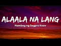 Alaala na lang  hambog ng sagpro krew lyrics