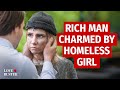 Rich man charmed by homeless girl  lovebuster