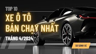 Top 10 Xe Ô Tô Bán Chạy Nhất tháng 4/2024.