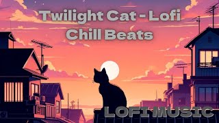 LOFI MUSIC "Twilight Cat - Lofi Chill Beats"