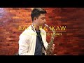 Bakit Ba Ikaw - Michael Pangilinan (Saxophone Cover) Saxserenade