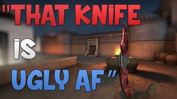 CS:GO - "That Knife Is Ugly As F*ck"