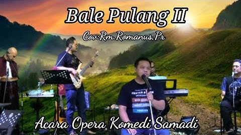 Bale Pulang II [[Cov:Rm.Romanus,Pr]] Opera Komedi samadi